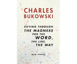Charles Bukowsk Sifting Through the Madness for the Word, the Line, (Tascabile)