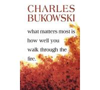 Charles Bukowsk What Matters Most Is How Well You Walk Through the F (Tascabile)