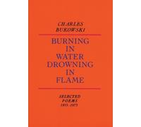 Charles Bukowski Burning in Water, Drowning in Flame (Tascabile)