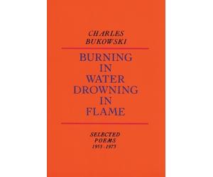Charles Bukowski Burning in Water, Drowning in Flame (Tascabile)