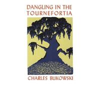 Dangling in the Tournefortia: Super Fun Food for Every Day by Bukowski, Charles
