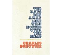 Charles Bukowski The Days Run Away Like Wild Horses (Tascabile)