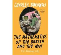 Charles Bukowski The Mathematics of the Breath and the Way (Tascabile)