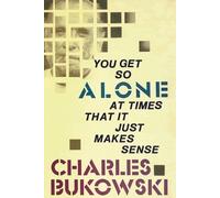 Charles Bukowski You Get So Alone at Times That It Just Makes Sense (Tascabile)