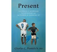 Present: A Fatherhood Playbook for Healing Relationships and Connecting with Your Kids
