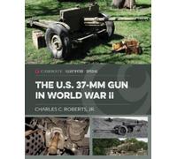Charles C Roberts JR The US 37-mm Gun in World War II (Copertina rigida)