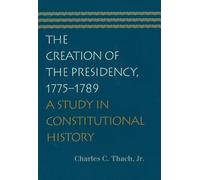Charles C Thach Creation of the Presidency, 1775-1789 (Tascabile)