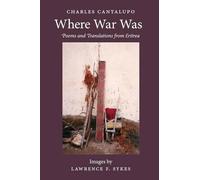 Charles Cantalupo Where War Was. Poems and Translations from Eritrea (Tascabile)