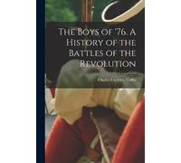 Charles Carleto The Boys of '76. A History of the Battles of the Re (Tascabile)