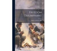 Charles Carleton Coffin Freedom Triumphant (Copertina rigida)