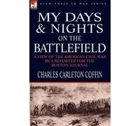Charles Carleton Coffin My Days and Nights on the Battlefield (Tascabile)