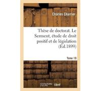 Charles Charrie Thèse de doctorat. Le Serment, étude de droit positi (Tascabile)