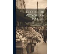 Charles Chergé Le Guide Du Voyageur À Poitiers (Copertina rigida)