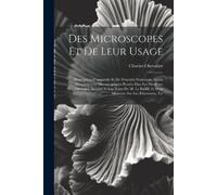 Charles Chevalier Des Microscopes Et De Leur Usage (Tascabile)