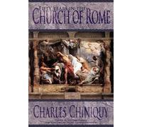 Charles Chiniquy Fifty Years in the Church of Rome (Tascabile)