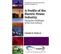 Charles Clark A Profile of the Electric Power Industry: Facing the C (Tascabile)