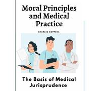 Charles Coppens Moral Principles and Medical Practice: The Basis of (Tascabile)