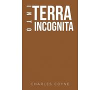 Charles Coyne Into Terra Incognita (Tascabile)