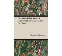 Charles D Browe Fifty Years Below Zero - A Lifetime of Advent (Copertina rigida)