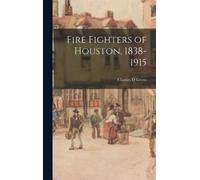 Charles D Green Fire Fighters of Houston, 1838-1915 (Copertina rigida)