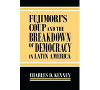 Charles D. Kenn Fujimori's Coup and the Breakdown of Democracy in La (Tascabile)