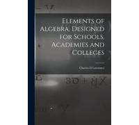 Charles D Lawre Elements of Algebra, Designed for Schools, Academies (Tascabile)