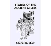 Charles D. Shaw Stories of the Ancient Greeks (Yesterday's Classics) (Tascabile)