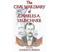 Charles D Spurlin The Civil War Diary of Charles A. Leuschner (Tascabile)