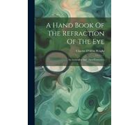 Charles D'Abbs Wright A Hand Book Of The Refraction Of The Eye (Tascabile)