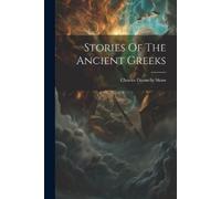 Charles Dannelly Shaw Stories Of The Ancient Greeks (Tascabile)