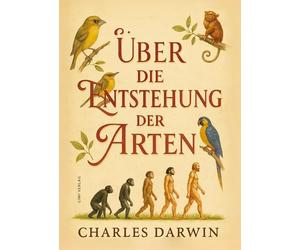 Charles darwin ber die entstehung der ar: Über die Entstehung der Arten. Vollständige Neuausgabe
