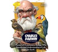 Charles Darwin Biography For Curious Kids: Pioneer of Evolutionary Biology Who Transformed Understanding of Life on Earth