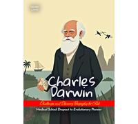 Charles Darwin Challenges and Discovery Biography for Kids: Medical School Dropout to Evolutionary Pioneer