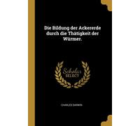 Charles Darwin Die Bildung der Ackererde durch die Thätigkeit (Copertina rigida)