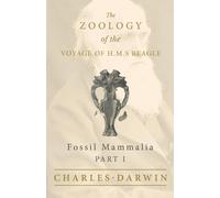 Charles Darwin Fossil Mammalia - Part I - The Zoology of the Voyage (Tascabile)