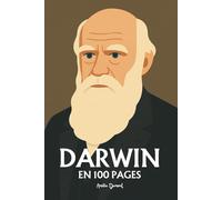 Charles Darwin: l'essentiel de ses travaux en 100 pages