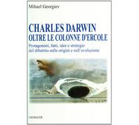 Charles Darwin oltre le colonne d'Ercole. Protagonisti, fatti, idee e strategie del dibattito sulle origini e sull'evoluzione