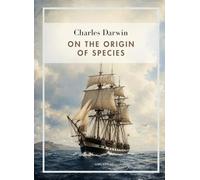 Charles darwin on the origin of species: The revolutionary work that ch