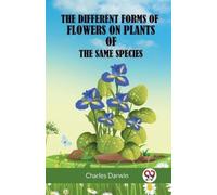 Charles Darwin The Different Forms of Flowers on Plants of the Same (Tascabile)