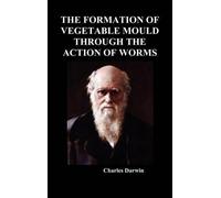 Charles Darwin The Formation of Vegetable Mould Through the A (Copertina rigida)