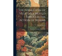 Charles Darwin The Formation of Vegetable Mould Through the A (Copertina rigida)