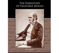 Charles Darwin The Formation of Vegetable Mould through the action o (Tascabile)