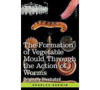 Charles Darwin The Formation of Vegetable Mould Through the Action o (Tascabile)