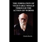 Charles Darwin The Formation of Vegetable Mould Through the Action o (Tascabile)
