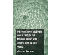 Charles Darwin The Formation Of Vegetable Mould, Through The Action (Tascabile)