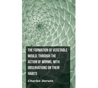 Charles Darwin The Formation of Vegetable Mould, Through the (Copertina rigida)