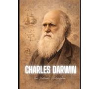 Charles Darwin : The Natural Philosopher