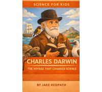 Charles Darwin The Voyage that Changed Science: Scientists for Kids