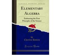 Charles Davies Elementary Algebra: Embracing the First Principles of (Tascabile)