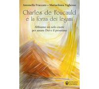 Charles de Foucauld e la forza dei legami. «Abbiamo un solo cuore per amar...